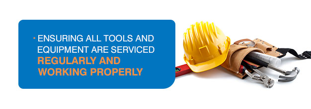 ensuring tools and equipment are serviced regularly